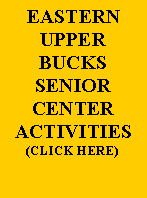 Text Box: EASTERN UPPER BUCKS SENIOR CENTER    ACTIVITIES   (CLICK HERE)