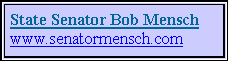 Text Box: State Senator Bob Menschwww.senatormensch.com